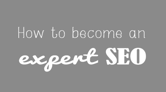 How to become and expert SEO